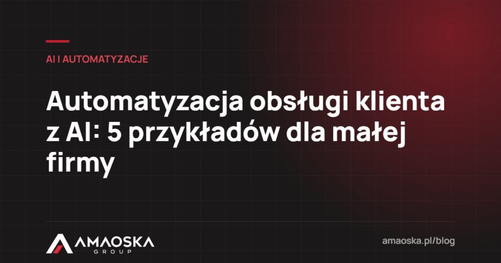 Automatyzacja obsługi klienta: 5 przykładów dla małej firmy