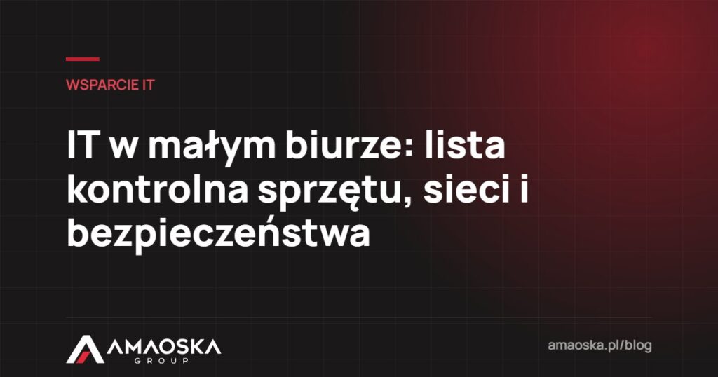 IT w małym biurze: lista kontrolna sprzętu, sieci i bezpieczeństwa