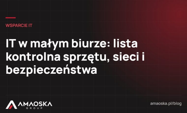IT w małym biurze: lista kontrolna sprzętu, sieci i bezpieczeństwa