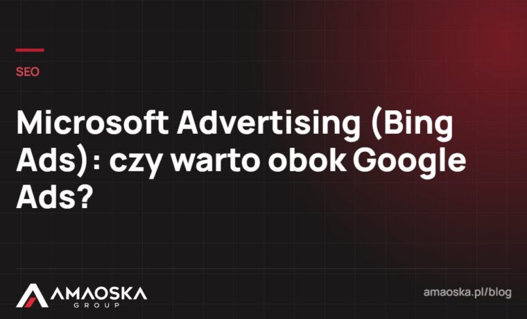 Microsoft Advertising: czy warto obok Google Ads?