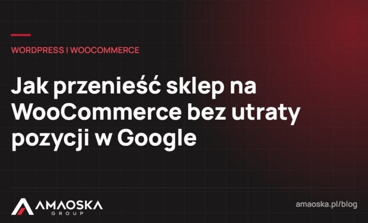 Migracja sklepu na WooCommerce: Jak przenieść sklep na WooCommerce bez utraty pozycji w Google